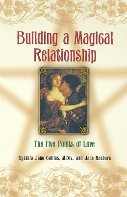 Building a Magical Relationship: The Five Points of Love by Jane Raeburn, M. DIV Collins, Cynthia Jane Collins