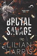 Brutal Savage: A Single Dad Forced Marriage Irish Mafia Romance by Lilian Harris