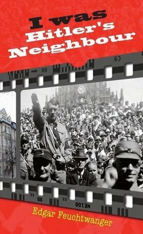 I Was Hitler's Neighbour by Edgar Feuchtwanger