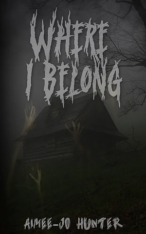 Where I Belong  by Aimee-Jo Hunter