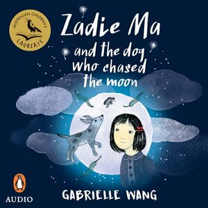 Zadie Ma and the Dog Who Chased the Moon by Gabrielle Wang