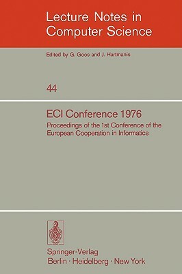 Eci Conference 1976: Proceedings of the 1st Conference of the European Cooperation in Informatics, Amsterdam, August 9-12, 1976 by 