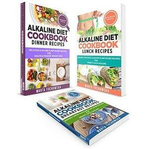 Plant Based Cookbook: 3 in 1: Alkaline Diet Bundle: Alkaline Breakfast, Lunch & Dinner Recipes for Weight Loss & Health by Marta Tuchowska