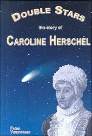Double Stars: The Story of Caroline Herschel by Padma Venkatraman