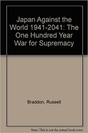 Japan Against the World 1941-2041 by Russell Braddon