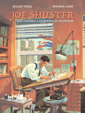 Joe Shuster: Una historia a la sombra de Superman by Julian Voloj, Thomas Campi