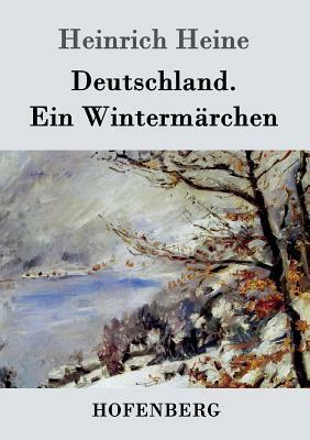 Deutschland. Ein Wintermärchen by Heinrich Heine