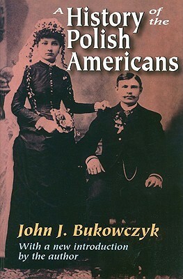 A History of the Polish Americans by John J. Bukowczyk