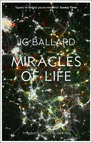 Miracles Of Life: Shanghai To Shepperton: An Autobiography by J.G. Ballard