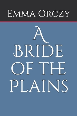 A Bride of the Plains by Emma Orczy