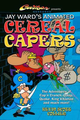 Jay Ward's Animated Cereal Capers by Kevin Scott Collier