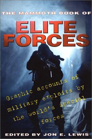 The Mammoth Book of Elite Forces: Graphic Accounts of Military Exploits by the World's Special Forces by Jon E. Lewis