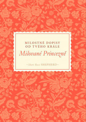 Milované Princezně: Milostné Dopisy od tvého Krále by Sheri Rose Shepherd
