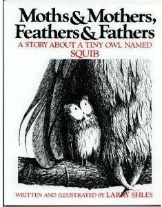 Moths and Mothers, Feathers and Fathers: A Story about a Tiny Owl Named Squib by Bradley L. Winch