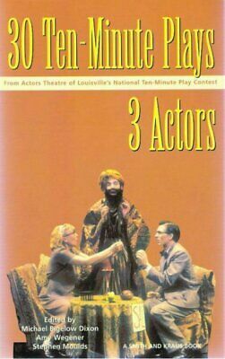 30 Ten-Minute Plays for 3 Actors from Actors Theatre of Louisville's National Ten-Minute Play Contest by Amy Wegener, Stephen Moulds, Michael Bigelow Dixon