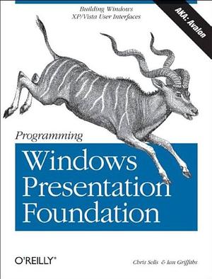 Programming Windows Presentation Foundation by Chris Sells, Ian Griffiths