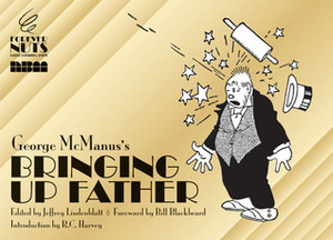 Forever Nuts Presents Bringing Up Father by Geo. McManus, Jeffrey Lindenblatt, Robert C. Harvey, Bill Blackbeard
