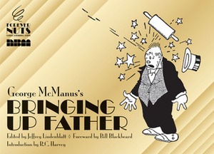 Forever Nuts Presents Bringing Up Father by Robert C. Harvey, Bill Blackbeard, Geo. McManus, Jeffrey Lindenblatt