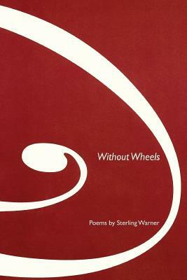 Without Wheels: Poems by Sterling Warner