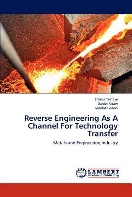 Reverse Engineering as a Channel for Technology Transfer by Gulelat Gatew, Daniel Kitaw, Ermias Tesfaye