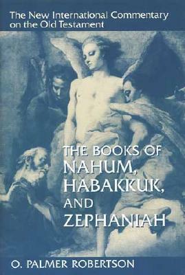 The Books of Nahum, Habakkuk, and Zephaniah by O. Palmer Robertson