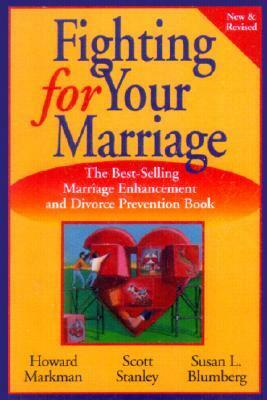 Fighting for Your Marriage: Positive Steps for Preventing Divorce and Preserving a Lasting Love by Susan L. Blumberg, Scott M. Stanley, Howard J. Markman