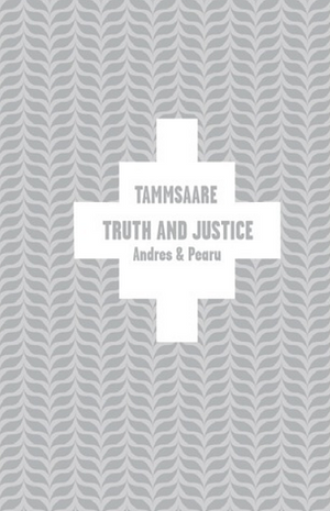 Truth and Justice: Andres and Pearu by A.H. Tammsaare