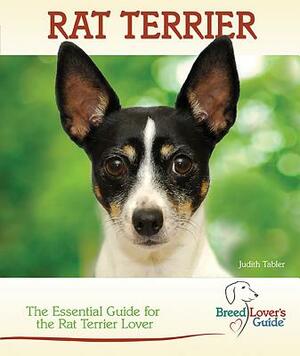 Rat Terrier: A Practical Guide for the Rat Terrier Lover by Judith Tabler