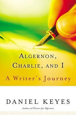 Algernon, Charlie, and I: A Writer's Journey by Daniel Keyes