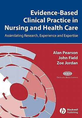 Evidence Based Clinical Practice Nursing by Alan Pearson, Zoe Jordan, John Field