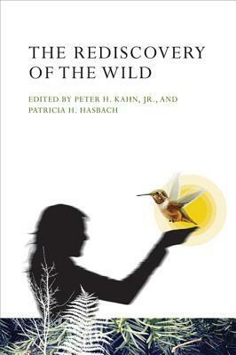The Rediscovery of the Wild by Peter H. Kahn Jr.