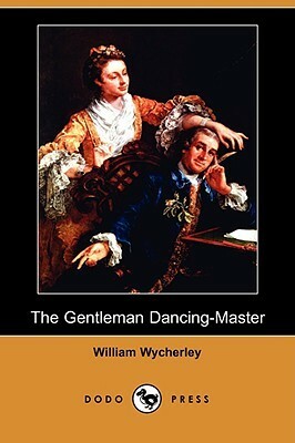 The Gentleman Dancing-Master by William Wycherley