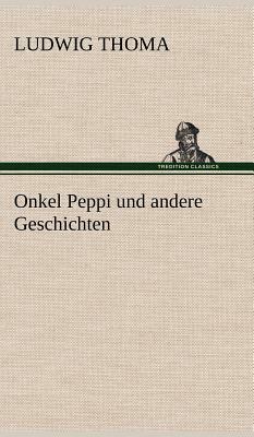 Onkel Peppi Und Andere Geschichten by Ludwig Thoma