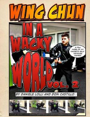 Wing Chun In A Wacky World Vol. 2 by Don Castillo, Daniele Lolli
