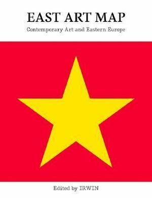 East Art Map: Contemporary Art And Eastern Europe by Irwin