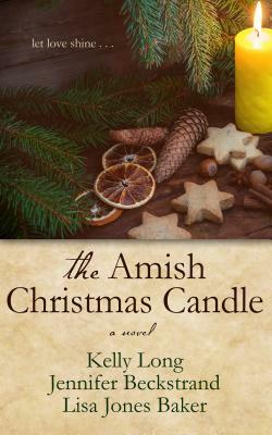 The Amish Christmas Candle by Jennifer Beckstrand, Lisa Jones Baker, Kelly Long