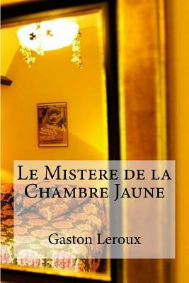 Le Mistere de la Chambre Jaune by Gaston Leroux