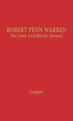 Robert Penn Warren: The Dark and Bloody Ground by Unknown, Leonard Casper