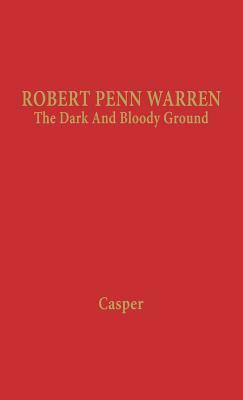 Robert Penn Warren: The Dark and Bloody Ground by Leonard Casper, Unknown