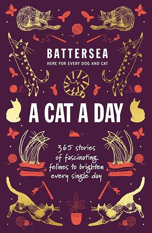Battersea Dogs and Cats Home - A Cat a Day: 365 stories of fascinating felines to brighten every day by Battersea Dogs and Cats Home