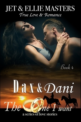 Dax and Dani: The One I Want by Ellie Masters, Jet Masters