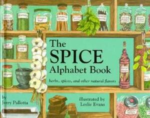 The Spice Alphabet Book: Herbs, Spices, and Other Natural Flavors by Leslie Evans, Jerry Pallotta
