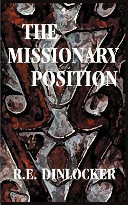 The Missionary Position by R. E. Dinlocker