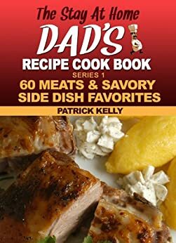 The Stay-at-Home Dad's Recipe Cook Book by Patrick Kelly