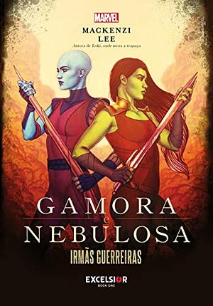 Gamora &amp; Nebulosa: irmãs guerreiras by Mackenzi Lee