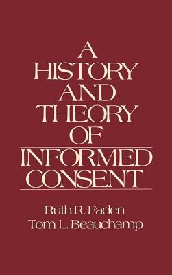 A History and Theory of Informed Consent by Ruth R. Faden, Tom L. Beauchamp
