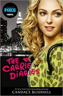 The Carrie Diaries. Candace Bushnell by Candace Bushnell
