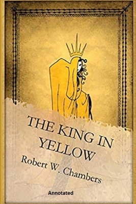 The King in Yellow "Annotated" by Robert W. Chambers