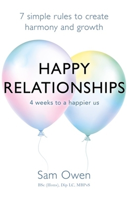 Happy Relationships: 7 Simple Rules to Create Harmony and Growth by Sam Owen