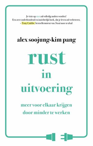 Rust in uitvoering: meer voor elkaar krijgen door minder te werken by Alex Soojung Pang